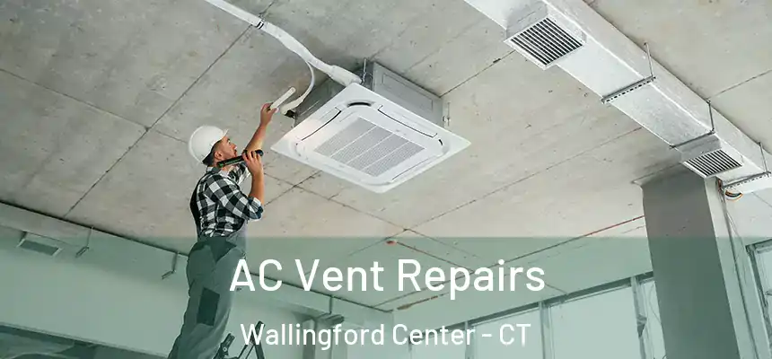  AC Vent Repairs Wallingford Center - CT
