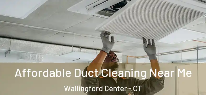  Affordable Duct Cleaning Near Me Wallingford Center - CT