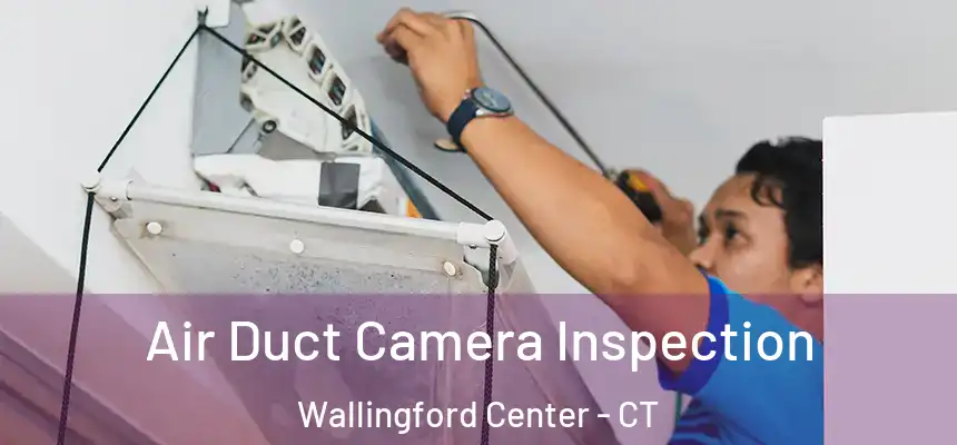  Air Duct Camera Inspection Wallingford Center - CT