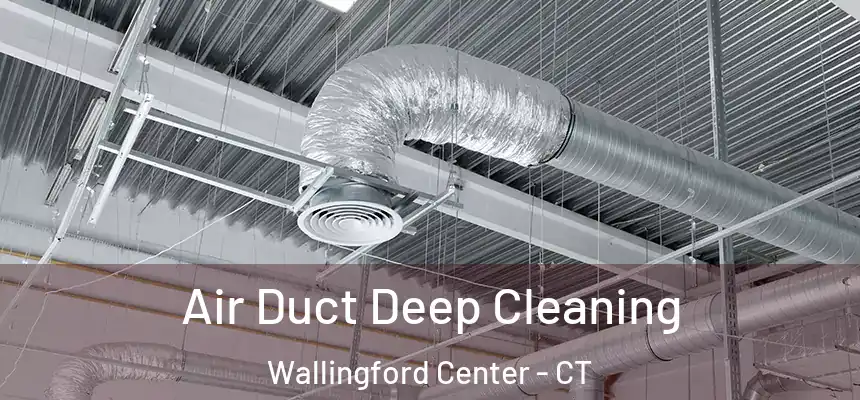  Air Duct Deep Cleaning Wallingford Center - CT