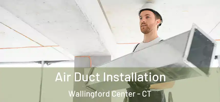  Air Duct Installation Wallingford Center - CT