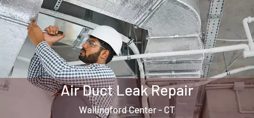  Air Duct Leak Repair Wallingford Center - CT