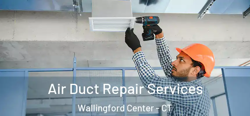  Air Duct Repair Services Wallingford Center - CT
