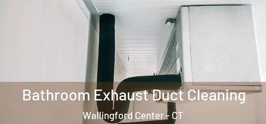  Bathroom Exhaust Duct Cleaning Wallingford Center - CT