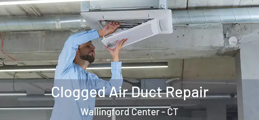  Clogged Air Duct Repair Wallingford Center - CT