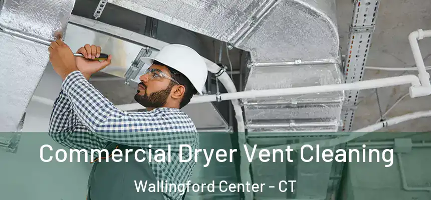 Commercial Dryer Vent Cleaning Wallingford Center - CT