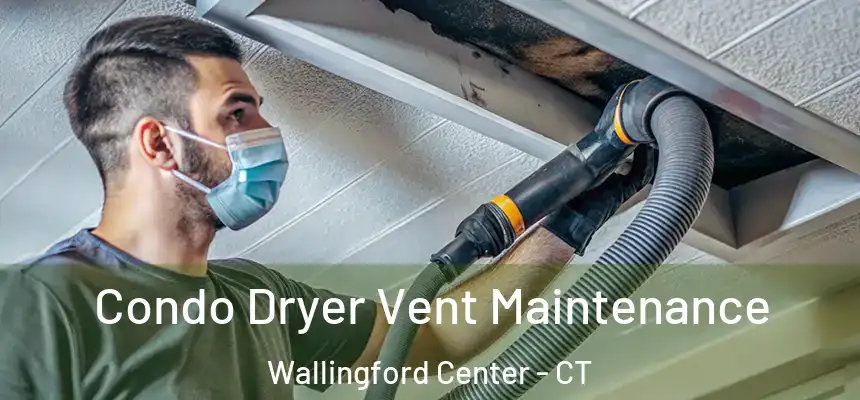  Condo Dryer Vent Maintenance Wallingford Center - CT
