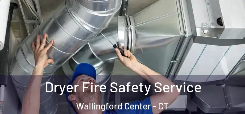  Dryer Fire Safety Service Wallingford Center - CT