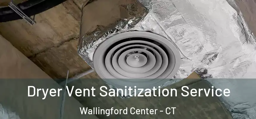  Dryer Vent Sanitization Service Wallingford Center - CT