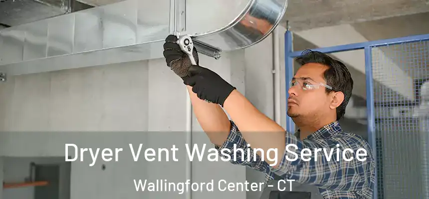  Dryer Vent Washing Service Wallingford Center - CT