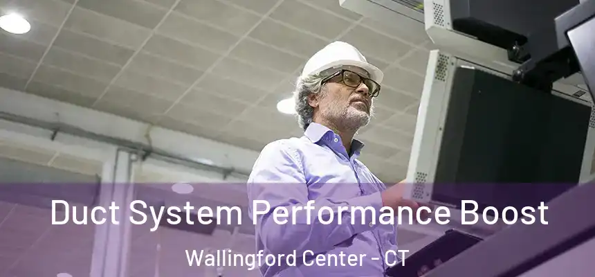  Duct System Performance Boost Wallingford Center - CT