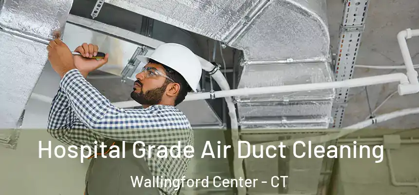  Hospital Grade Air Duct Cleaning Wallingford Center - CT