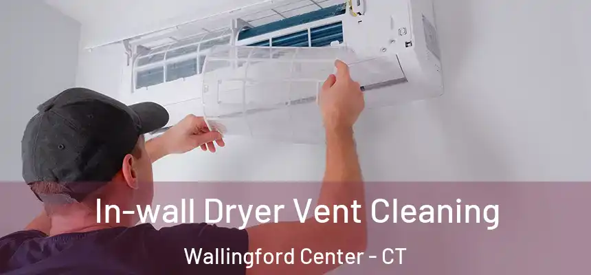  In-wall Dryer Vent Cleaning Wallingford Center - CT
