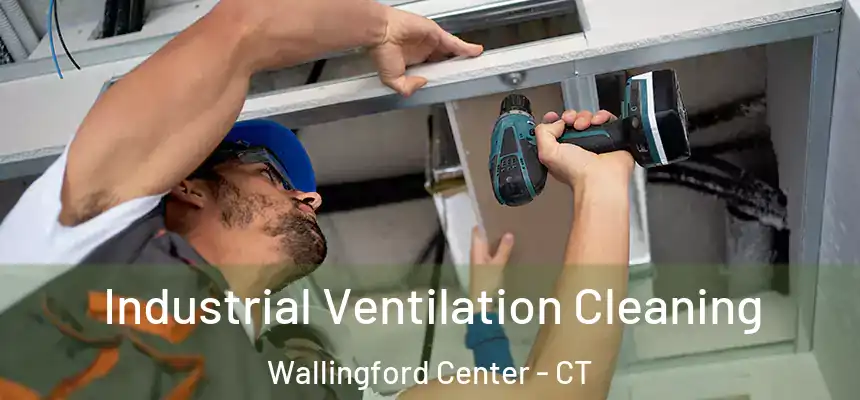  Industrial Ventilation Cleaning Wallingford Center - CT