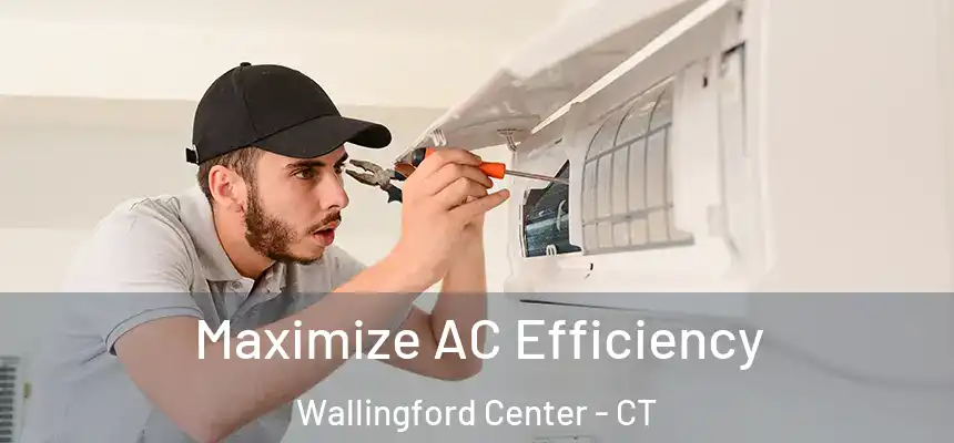  Maximize AC Efficiency Wallingford Center - CT