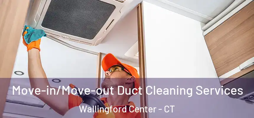  Move-in/Move-out Duct Cleaning Services Wallingford Center - CT