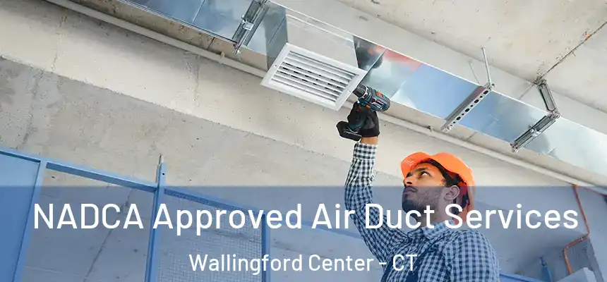  NADCA Approved Air Duct Services Wallingford Center - CT