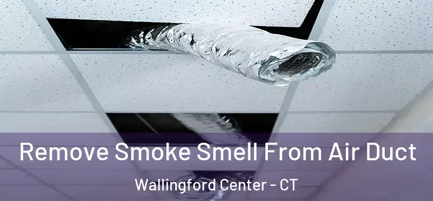  Remove Smoke Smell From Air Duct Wallingford Center - CT