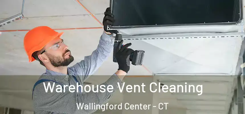  Warehouse Vent Cleaning Wallingford Center - CT